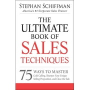 The Ultimate Book of Sales Techniques: 75 Ways to Master Cold Calling, Sharpen Your Unique Selling Proposition, and Clos, (Paperback)